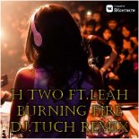 H Two ft.Leah - Burning Fire (DJ.Tuch Remix)