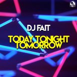 DJ FAIT - Today Tonight Tomorrow (Club Mix)