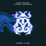 Dark Heart, TUDOR, Discrete (SWE) - Where U Are (Extended Mix)