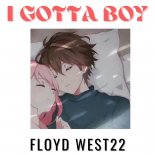 Floyd West22 - I Gotta Boy