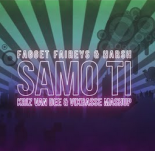 Fagget Faireys & Harsh - Samo Ti (KriZ Van Dee & VixBasse Mashup)
