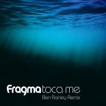 Fragma - Toca Me (Ben Rainey Remix)