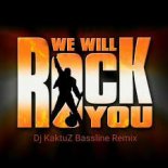 Queen - We Will Rock You ( Dj KaktuZ Extended Bassline Remix )