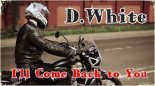 D.White – I'll Come Back to You. Euro Dance, Euro Disco, New Song 2022,