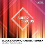 Block & Crown, Maickel Telussa - Close Your Eyes (Original Mix)