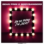 Sean Finn feat. Bodybangers - Da Ya Think I'm Sexy?