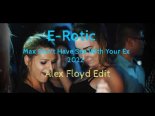 E-Rotic - Max Don't Have Sex With Your Ex 2022 (Alex Floyd Edit)