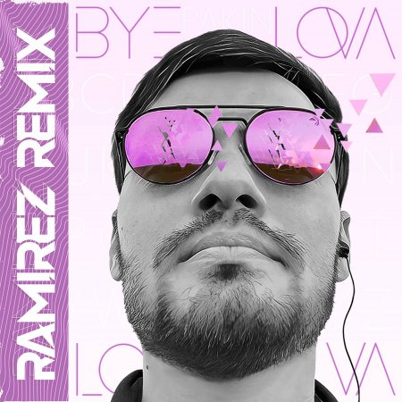 PAKIN - #ByeLovaLova (Ramirez Remix)