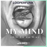 Looperfunk - My Mind (Din Da Da Mix)