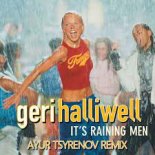 Geri Halliwell — It's Raining Men (Ayur Tsyrenov Remix)