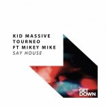 Kid Massive, Tourneo, Mikey Mike - Say House (Extended Mix)