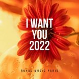Royal Music Paris - I Want You 2022 (Original Mix)