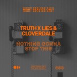 Truth x Lies, Cloverdale - Nothing Gonna Stop This (Extended Mix)
