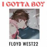 FLOYD WEST22 - I GOTTA BOY (Original Mix)