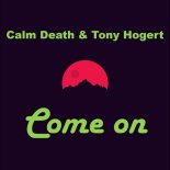 Calm Death & Tony Hogert - Come on