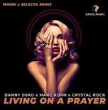 Danny Suko Feat. Marc Korn & Crystal Rock  - Living On A Prayer (Whisk X Dj Selecta Remix)