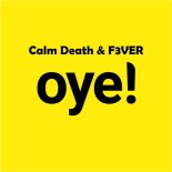 Calm Death & F3VER - Oye!