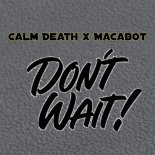Calm Death & Macabot - Don't wait