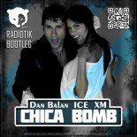 Dan Balan & ICE & XM - Chica Bomb (RADIOTIK Radio Bootleg)