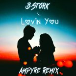 B-Stork - Lovin' You (Ampyre Remix)