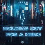 HITAK - Holding Out For A Hero