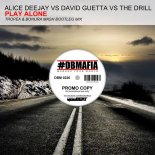 Alice Deejay vs. David Guetta vs. The Drill - Play Alone (Tropea & Bonura Bootleg)