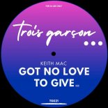 Keith Mac - Got No Love To Give (Original Mix)