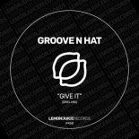 Groove N Hat - Give It (Original Mix)