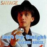 Savage - Don't Cry Tonight (KaktuZ RemiX)
