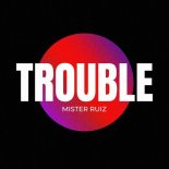 Mister Ruiz - Trouble  ( Orginal Mix )