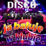 Disco Adamus - Ja Baluję W Klubie