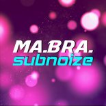 Ma.Bra. - subnoize (Ma.Bra. Mix)