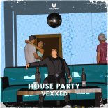Vexxed - House Party (Original Mix)