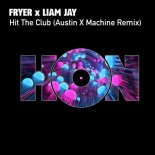 Fryer, Liam Jay - Hit The Club (Austin X Machine Remix)