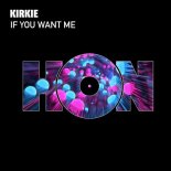 Kirkie - If You Want Me (Original Mix)