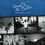 Justin Mylo feat. Jay Mason - Used To Be Better