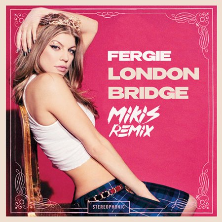 Fergie - London Bridge (MIKIS Remix)