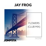 Jay Frog - Flowers (Extended Club Mix)