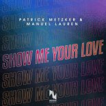 Patrick Metzker & Manuel Lauren - Show Me Your Love