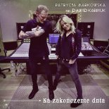 Patrycja Markowska feat. Dawid Karpiuk - Na Zakończenie Dnia