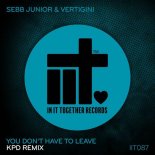 Sebb Junior & Vertigini - You Don't Have To Leave (KPD Extended Remix)