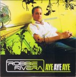 Robbie Rivera - Aye Aye Aye (Rivera & Clivilles Club Mix)
