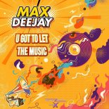 Max Deejay - U Got to Let the Music (Italian Style Extended)