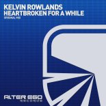 Kelvin Rowlands - Heartbroken For A While (Original Mix)