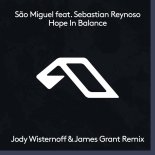 São Miguel Feat. Sebastian Reynoso - Hope In Balance (Jody Wisternoff & James Grant Remix)