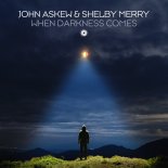 John Askew & Shelby Merry -When Darkness Comes (Extended Mix)