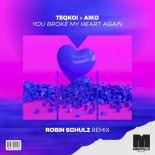 Teqkoi & Aiko - You Broke My Heart Again (Robin Schulz Remix)