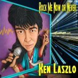 Ken Laszlo - Rock Me Now Or Never (2021)