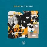 Din Jay - Make Me Feel