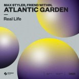 Max Styler & Friend Within pres. Atlantic Garden - Real Life (Extended Mix)